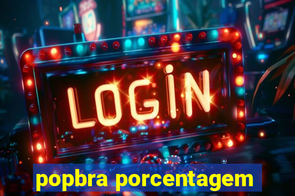 popbra porcentagem